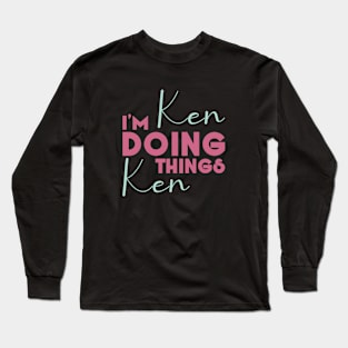 I'm Ken Doing Ken Things Long Sleeve T-Shirt